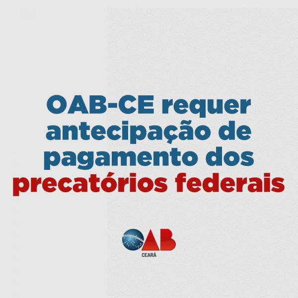 OAB-CE requer antecipação de pagamento dos precatórios federais