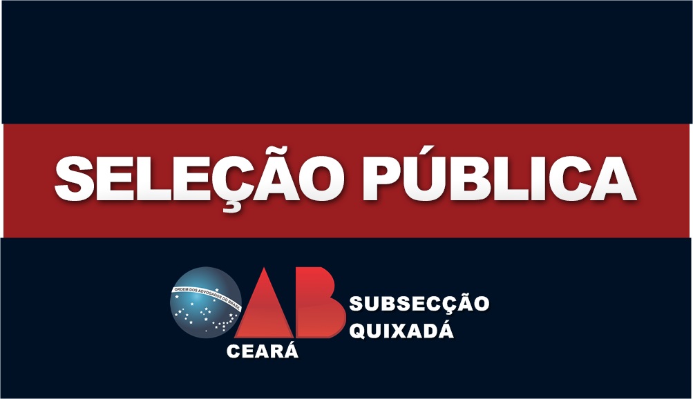 Processo de Seleção Pública 2019 – OAB Subsecção Quixadá.