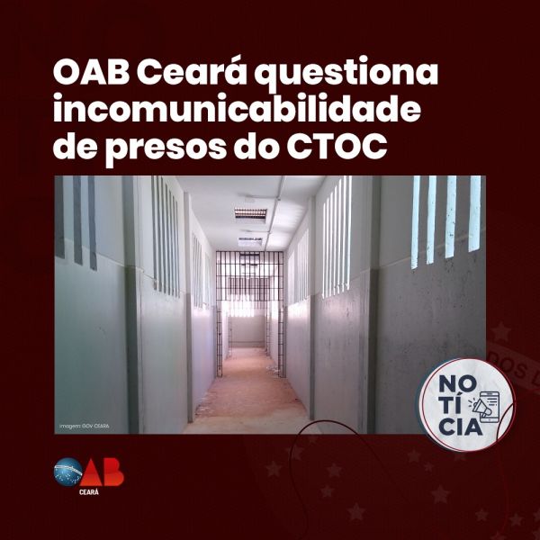 OAB Ceará questiona incomunicabilidade de presos do CTOC